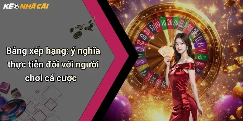 Bảng xếp hạng: ý nghĩa thực tiễn đối với người chơi cá cược