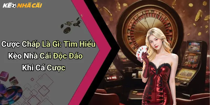 Cược chấp là gì