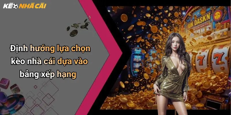 Định hướng lựa chọn kèo nhà cái dựa vào bảng xếp hạng