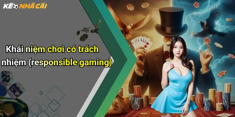 Khái niệm chơi có trách nhiệm (responsible gaming)