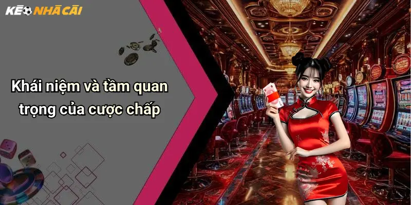Khái niệm và tầm quan trọng của cược chấp