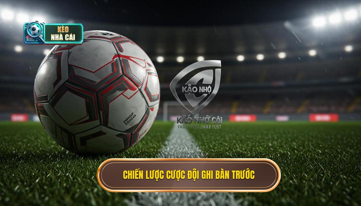 2. Phân Tích Chuyên Sâu Chiến Lược Đặt Cược Đội Ghi Bàn Trước