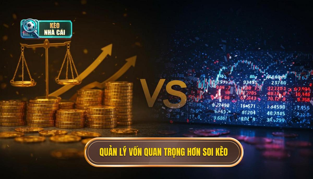 Tại Sao Quản Lý Vốn Lại Quan Trọng Hơn Cả Soi Kèo