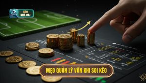 Mẹo Quản Lý Vốn Khi Soi Kèo
