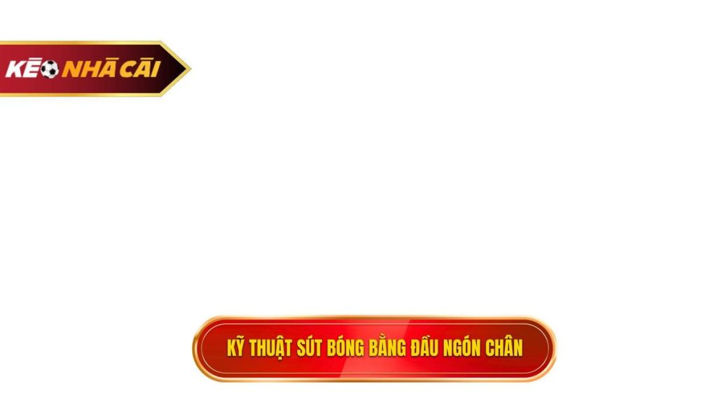Kỹ Thuật Sút Bóng Bằng đầu Ngón Chân