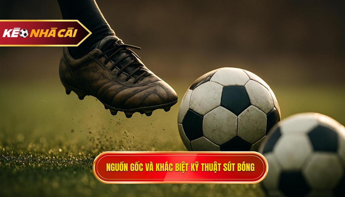 Nguồn Gốc Và Sự Khác Biệt Của Kỹ Thuật Sút Bóng Bằng đầu Ngón Chân