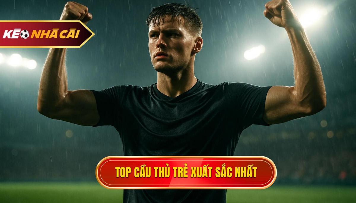 Những Gương Mặt Dẫn đầu Danh Sách Top Cầu Thủ Trẻ Xuất Sắc