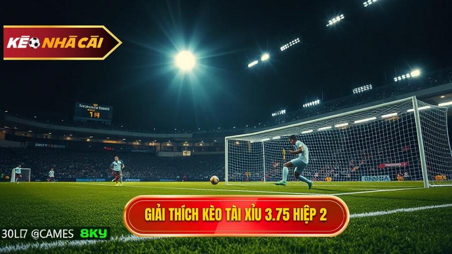 Hiểu rõ bản chất kèo tài xỉu 3.75 hiệp 2 là gì?