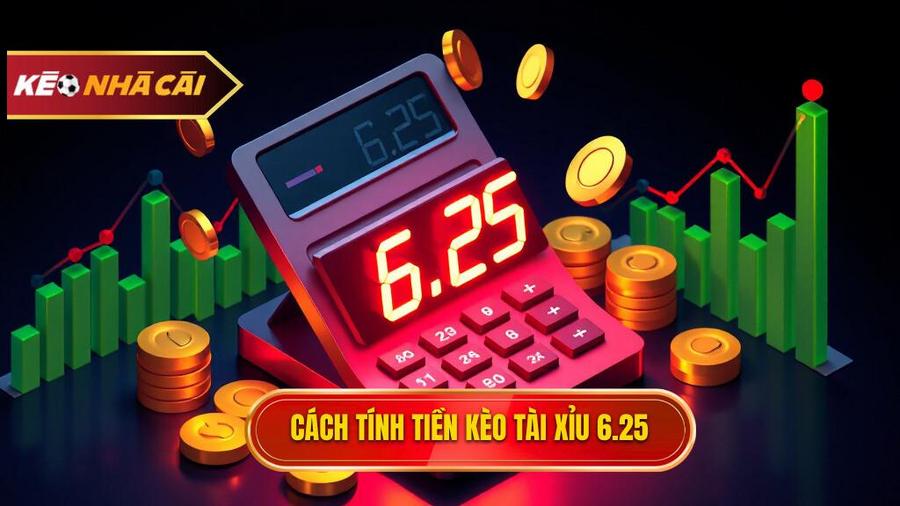 Cách tính tiền khi chơi kèo tài xỉu 6.25