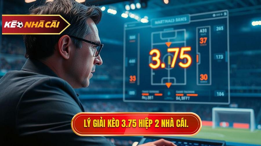 Tại sao nhà cái lại đưa ra con số 3.75 trong hiệp 2?