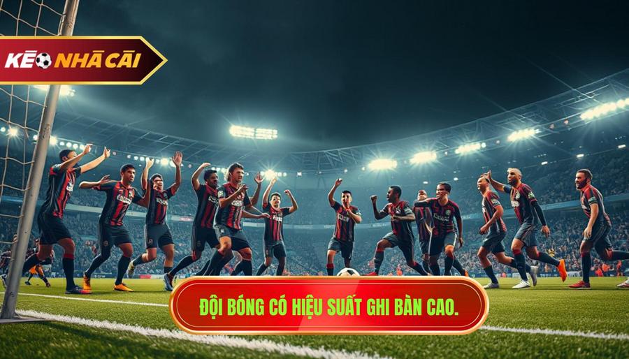 Đội Bóng Có Hiệu Suất Ghi Bàn Cao.