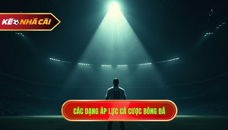 Các Dạng áp Lực Cá Cược Bóng đá