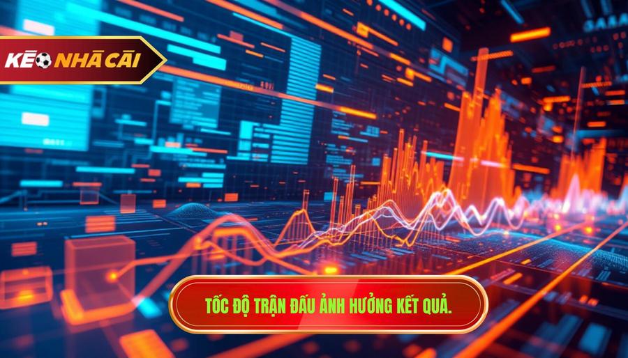 Tốc độ Trận đấu ảnh Hưởng Kết Quả.