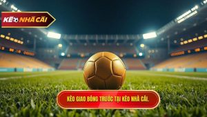 Kèo Giao Bóng Trước