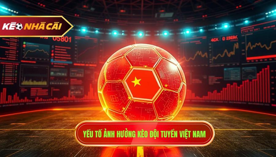 3. Yếu Tố ảnh Hưởng Kèo đội Tuyển Việt Nam